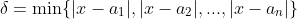 \delta=\min\{|x-a_1|,|x-a_2|,...,|x-a_n|\}