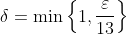 \delta=\min\left\{1,\frac{\varepsilon}{13}\right\}