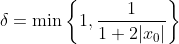 \delta=\min\left\{1,\frac{1}{1+2|x_0|}\right\}