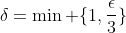 \delta=\min \{1,\frac{\epsilon}{3}\}