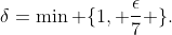 \delta=\min \{1, \frac{\epsilon}{7} \}.