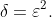 \delta=\varepsilon^2.