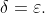 \delta=\varepsilon.