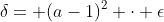 \delta= (a-1)^2 \cdot \epsilon
