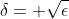 \delta=+\sqrt{\epsilon}