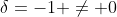 \delta=-1 \ne 0