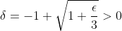 \delta=-1+\sqrt{1+\frac{\epsilon}{3}}>0