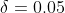 \delta=0.05