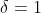 \delta=1