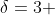 \delta=3 