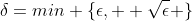 \delta=min \{\epsilon, +\sqrt{\epsilon} \}
