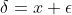 \delta=x+\epsilon