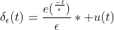 \delta_{\epsilon}(t)=\frac{e(^\frac{-t}{\epsilon})}{\epsilon}* u(t)