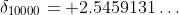 \delta_{10000}= 2.5459131\dots