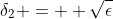 \delta_{2} = +\sqrt{\epsilon}