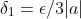 \delta_1=\epsilon/3|a|
