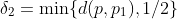 \delta_2=\min\{d(p,p_1),1/2\}