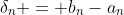 \delta_n = b_n-a_n