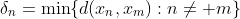 \delta_n=\min\{d(x_n,x_m):n\ne m\}
