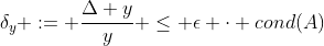 \delta_y := \frac{\Delta y}{y} \leq \epsilon \cdot cond(A)