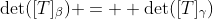 \det([T]_\beta) =  \det([T]_\gamma)