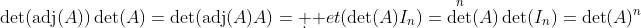 \det(\text{adj}(A))\det(A)=\det(\text{adj}(A)A)=\d  et(\det(A)I_n)=\det^n(A)\det(I_n)=\det(A)^n