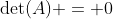 \det(A) = 0