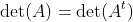 \det(A)=\det(A^t)