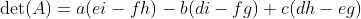 \det(A)=a(ei-fh)-b(di-fg)+c(dh-eg)