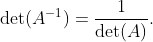 \det(A^{-1})=\dfrac{1}{\det(A)}.