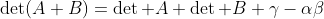 \det(A+B)=\det A+\det B+\gamma-\alpha\beta