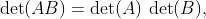 \det(AB)=\det(A)\,\det(B),