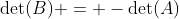 \det(B) = -\det(A)