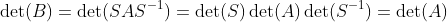 \det(B)=\det(SAS^{-1})=\det(S)\det(A)\det(S^{-1})=\det(A)