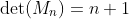 \det(M_n)=n+1