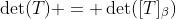 \det(T) = \det([T]_\beta)