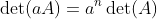 \det(aA)=a^n\det(A)