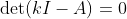 \det(kI-A)=0