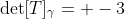 \det[T]_\gamma= -3