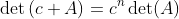 \det\left(c A\right)=c^n\det(A)