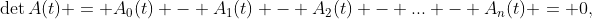 \det{A(t)} = A_0(t) - A_1(t) - A_2(t) - ... - A_n(t) = 0,
