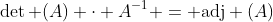\det (A) \cdot A^{-1} = \text{adj} (A)