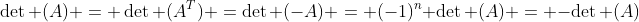 \det (A) = \det (A^T) =\det (-A) = (-1)^n \det (A) = -\det (A)