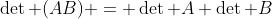 \det (AB) = \det A \det B