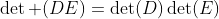 \det (DE)=\det(D)\det(E)