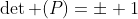 \det (P)=\pm 1
