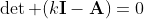 \det (k\bold{I}-\bold{A})=0
