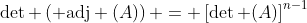 \det \left( \text{adj} (A)\right) = \left[\det (A)\right]^{n-1}