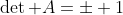 \det A=\pm 1