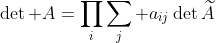\det A=\prod_i\sum_j a_{ij}\det\widetilde{A}